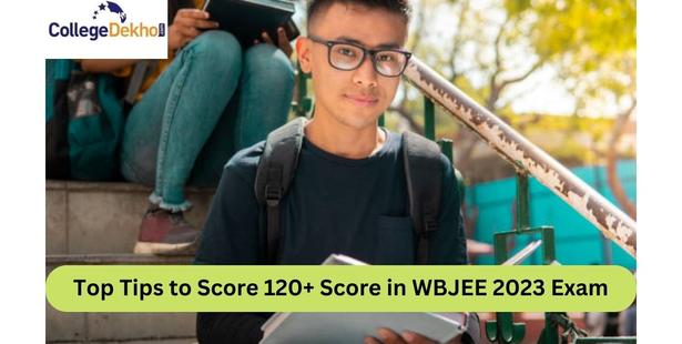 Top Tips to Score 120+ Score in WBJEE 2023 Exam