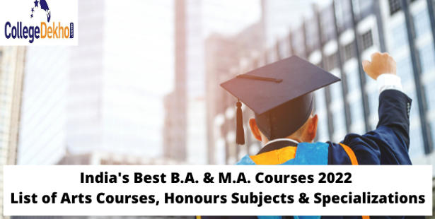 Best BA & MA Courses in 2022, List of Arts Courses, Honours Subjects & Specializations
