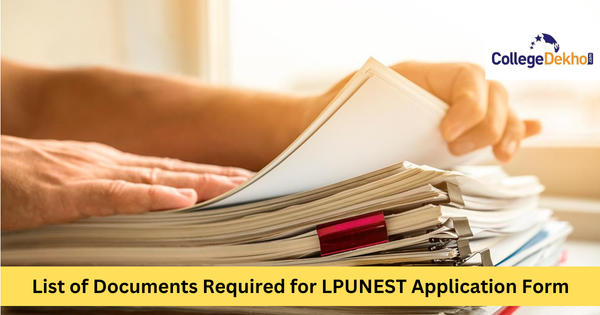 List of Documents Required for LPUNEST 2023 Application Form | CollegeDekho