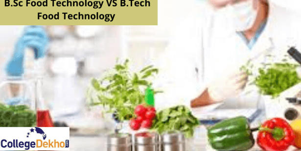 B.Sc Food Technology vs B.Tech Food Technology