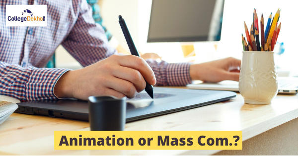 Mass Communication Vs Animation - Which Course is a Better Option After  12th? | CollegeDekho