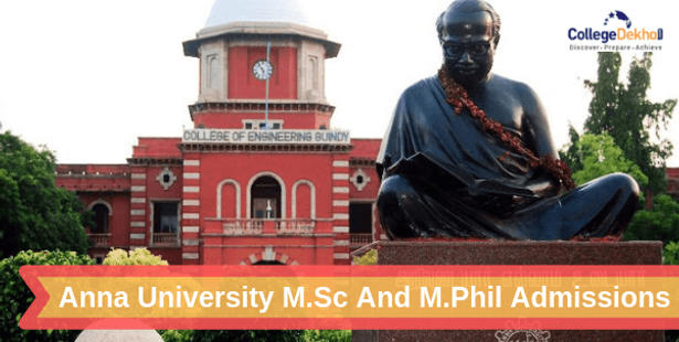 Anna University M.Sc and M.Phil Admissions 2019 Dates, Eligibility, Application Form & Selection Process