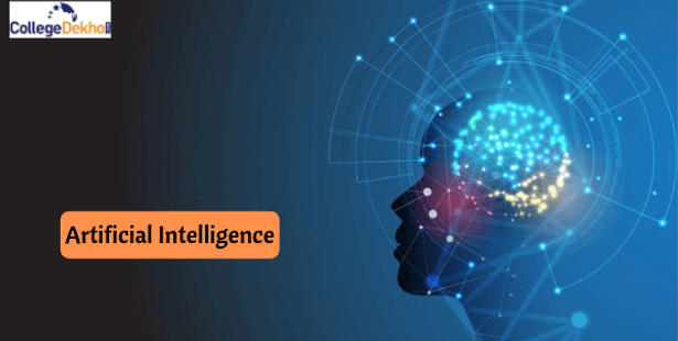 Artificial Intelligence (AI) Course Details: Admission Process, Fees,  Career Options, Top Colleges, Jobs | CollegeDekho