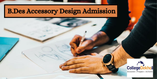 B.Des Accessory Design Admission 2022 - Dates, Application Form, Eligibility, Colleges, Fees, Selection Process
