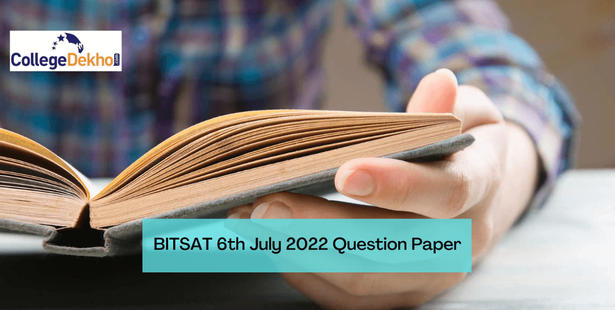 BITSAT 6th July 2022 Question Paper: Download Memory-Based Questions