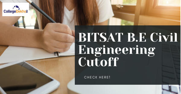 BITSAT B.E Civil Engineering Cutoff: Check 2022, 2021, 2020, 2019, 2018 ...