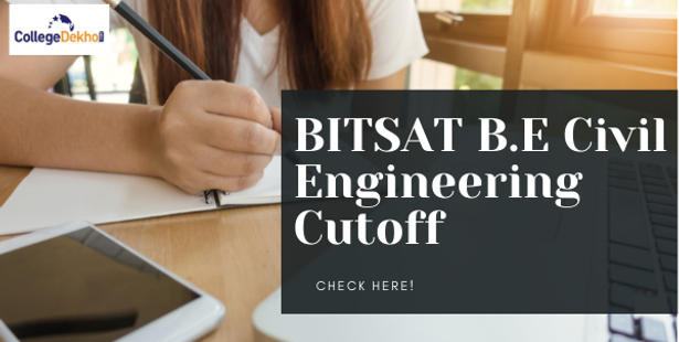 BITSAT B.E Civil Engineering Cutoff: Check 2021, 2020, 2019, 2018, 2017, 2016 Cutoff