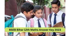 BSEB Bihar 12th Maths Answer Key 2023 (Available): IA and I.Sc Intermediate Maths Question Paper Key PDF Download