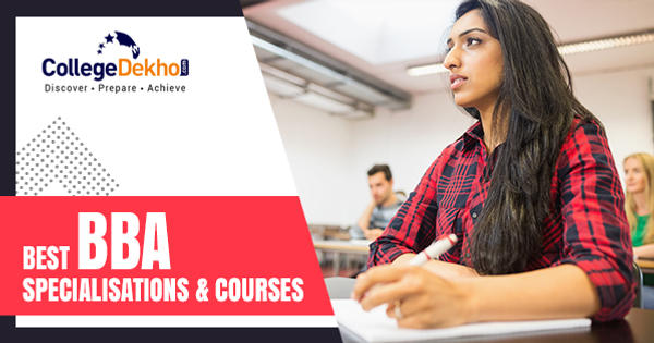List of Top BBA Specialisations, Best BBA Courses - Which Course to choose  | CollegeDekho