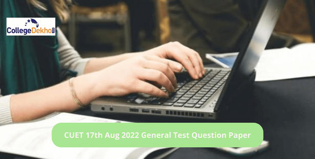 CUET 17th Aug 2022 General Test Question Paper: Download Memory-Based Questions