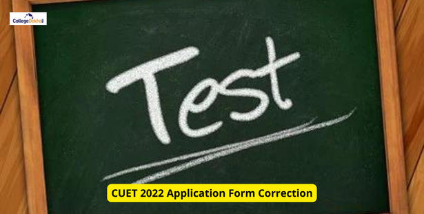 CUET 2022 Application Form Correction Begins: Last Date, Important Instructions