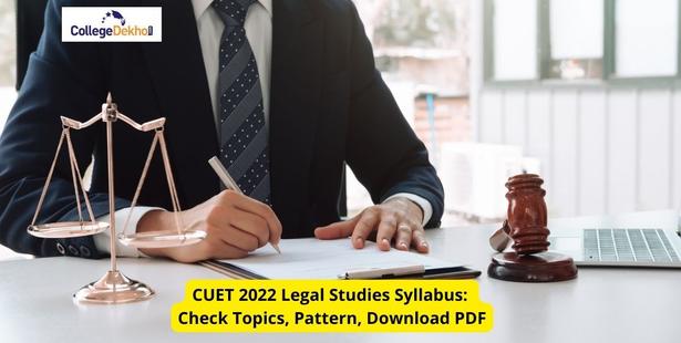 CUET 2022 Legal Studies Syllabus: Check Topics, Pattern, Download PDF