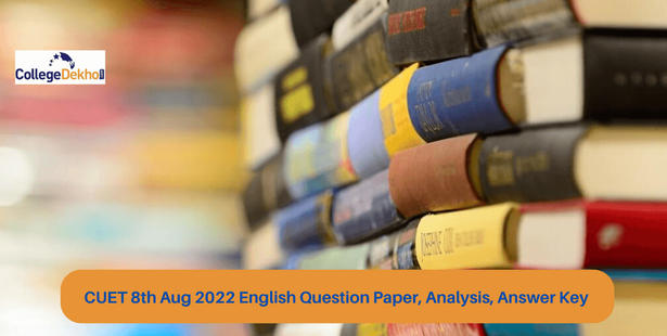 CUET 8th Aug 2022 English Question Paper (Available), Analysis (Out), Answer Key