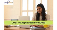 CUET PG Application Form 2023 Released: Check dates, important instructions