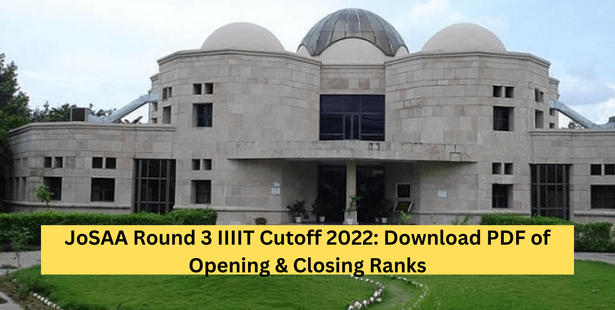 JoSAA Round 3 IIIT Cutoff 2022 Released: Download PDF of Opening & Closing Ranks