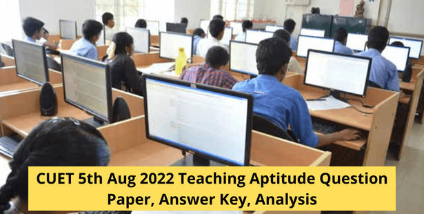 CUET 5th Aug 2022 Teaching Aptitude Question Paper, Answer Key, Analysis
