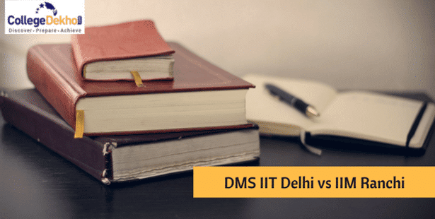 Comparison of DMS IIT Delhi vs IIM Ranchi: Find out the better B-school