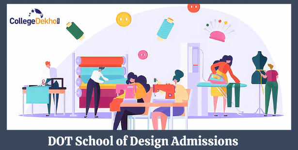 DOT School of Design Admissions 2022: Eligibility, Dates, Courses, Selection