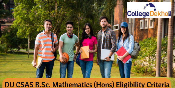 Delhi University CSAS 2022 B.Sc. Mathematics (Hons) Eligibility Criteria, List of CUET Subjects Considered