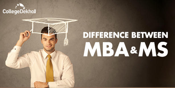 MBA vs MS: Eligibility, Admissions, Scope, Salary, How to Choose