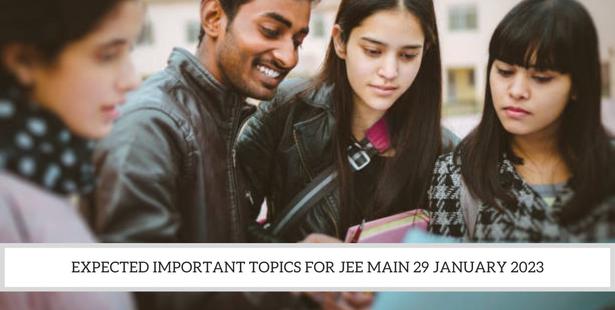 JEE Main 29 January 2023 Important Topics