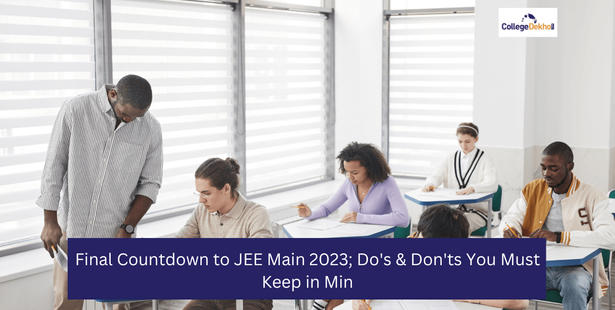 Final Countdown to JEE Main 2023; Do's & Don'ts You Must Keep in Mind