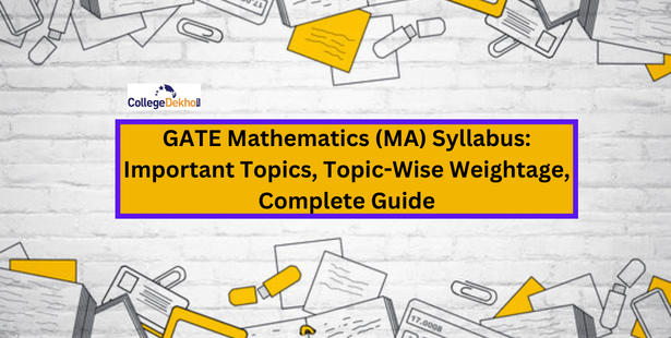 GATE Mathematics (MA) Syllabus: Important Topics, Topic-Wise Weightage, Complete Guide