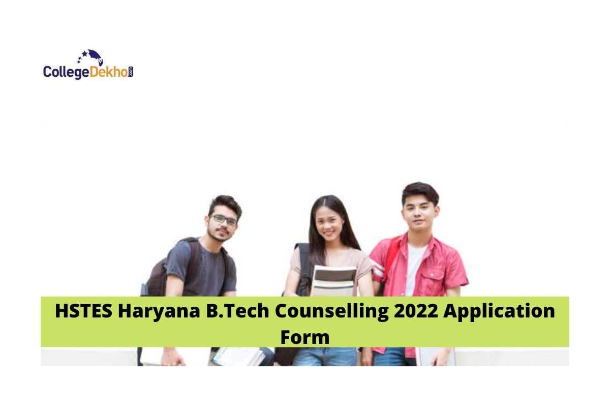 HSTES Haryana B.Tech Counselling 2022 Application Form Released: Check ...