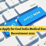 How to Apply for Coal India Medical Executive Recruitment 2022