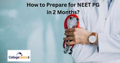 How to Prepare for NEET PG 2023 in 2 Months?
