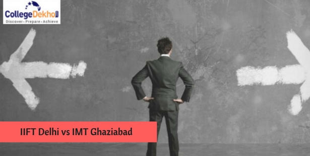 IIFT Delhi vs IMT Ghaziabad Comparison: Which B-School is Better?