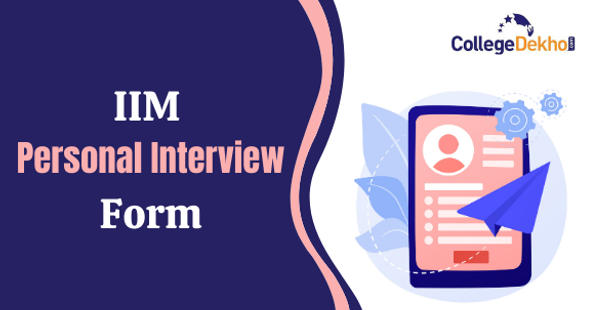 IIM Personal Interview Form: IIM-A, B, C, L, K, S - MBA Application Form for Personal Interview