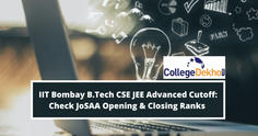 IIT Bombay B.Tech CSE Cutoff 2023: JoSAA Opening & Closing Ranks