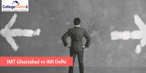 IMT Ghaziabad vs IMI Delhi Comparison: Which B-School is Better?