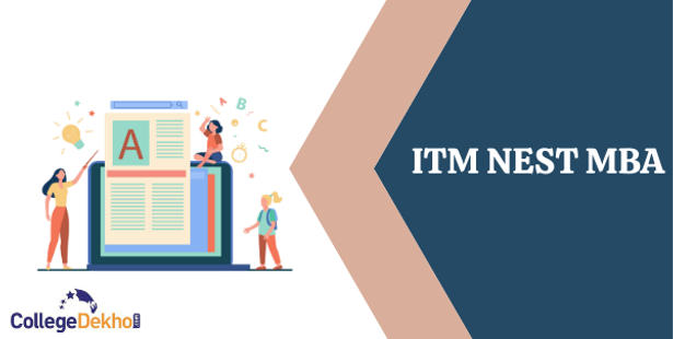 ITM NEST MBA 2022 : Dates, Registrations, Pattern, Admit Card, Result, Counselling