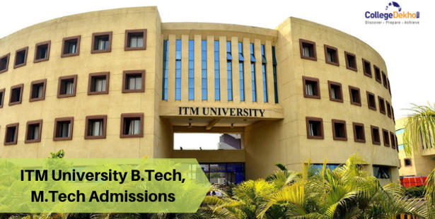ITM University B.Tech, M.Tech Admissions 2019: Eligibility, Application Form, Admission Procedure, Important Dates
