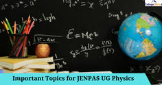 List of Important Topics for JENPAS UG Physics 2023