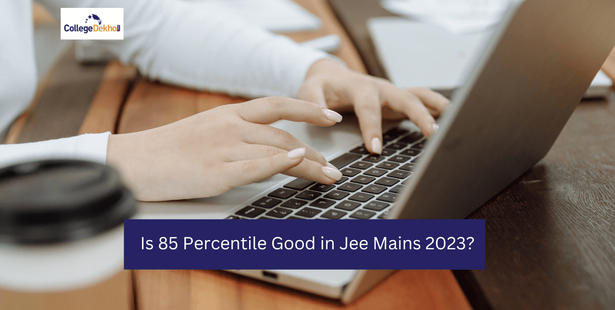 Is 85 Percentile Good in Jee Mains 2023?