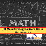 JEE Main 2022: Strategy to Score 90+ in Mathematics