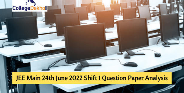 JEE Main 24th June 2022 Shift 1 Question Paper Analysis, Answer Key, Solutions