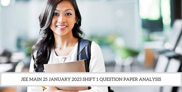 JEE Main 25 January 2023 Shift 1 Question Paper Analysis
