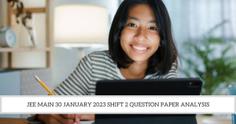 JEE Main 30 January 2023 Shift 2 Question Paper Analysis (Available): Unofficial Answer Key, Expert Solutions