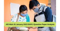 JEE Main 31 January 2023 Shift 2 Question Paper Analysis (Available): Unofficial Answer Key, Expert Solutions