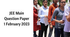 JEE Main Question Paper 1 February 2023 (PDF Available) LIVE Updates: Shift 1, 2 Memory-based Questions with Answer Key and Solutions, Exam Analysis