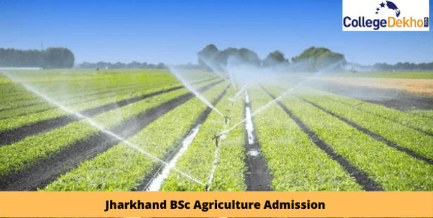 Jharkhand BSc Agriculture Admission 2022 - Dates, Entrance Exam, Registration, Counselling, Merit List, Seat Allotment