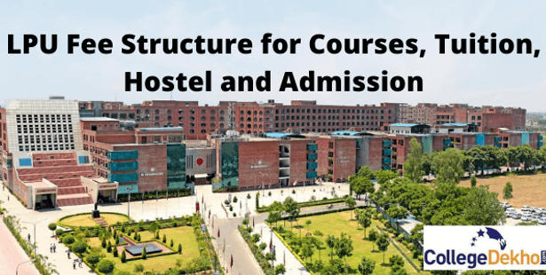 LPU Fee Structure for Courses, Tuition, Hostel and Admission