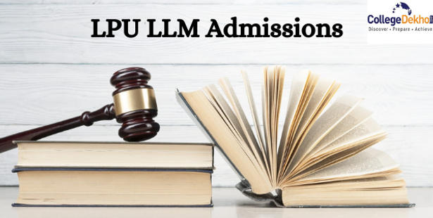 LPU LLM Admission 2022- Dates, Application Form, Eligibility, Entrance Exam, Selection Process, Fees