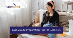 Last Minute Preparation Tips for GATE ECE: Most Important Topics, Weightage