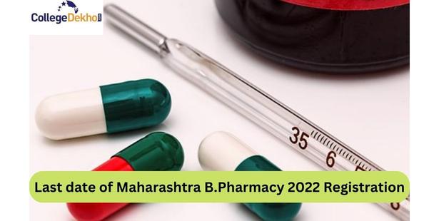Last date of Maharashtra B.Pharmacy 2022 Registration