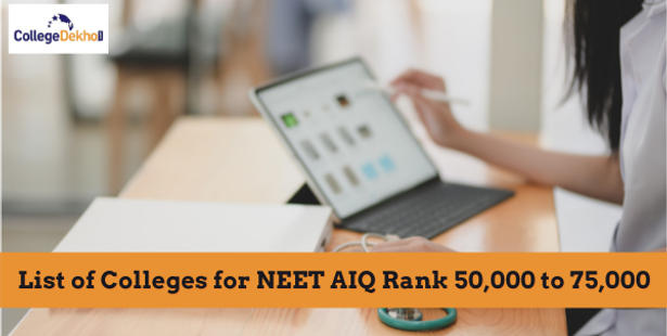 List of Colleges for NEET AIQ Rank 50,000 to 75,000